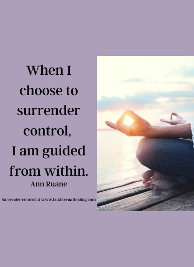 When I choose to surrender control, I am guided from within. ~Ann Ruane