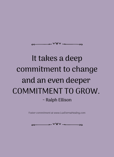 It takes a deep commitment to change and an even deeper commitment to grow. ~ Ralph Ellison