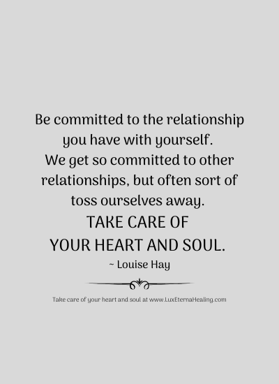 Be committed to the relationship you have with yourself. We get so committed to other relationships, but often sort of toss ourselves away. Take care of your heart and soul. ~ Louise Hay Be committed to the relationship you have with yourself. We get so committed to other relationships, but often sort of toss ourselves away. Take care of your heart and soul. ~ Louise Hay