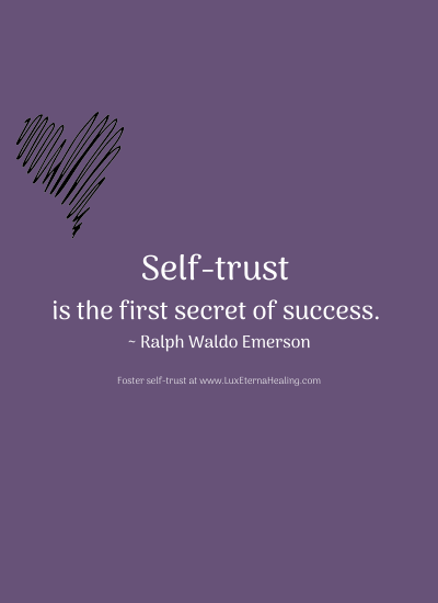 Self-trust is the first secret of success. ~ Ralph Waldo Emerson