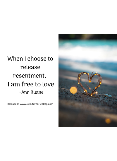 When I choose to release resentment, I am free to love. ~Ann Ruane