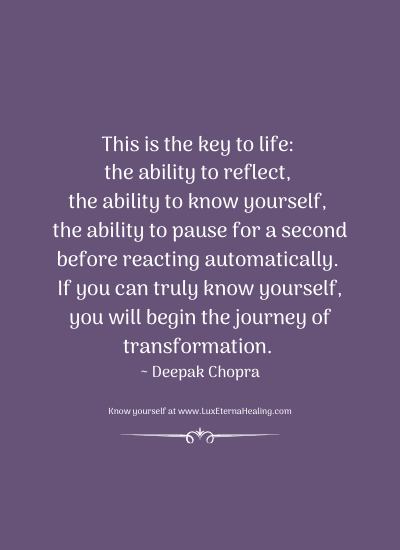 This is the key to life: the ability to reflect, the ability to know yourself, the ability to pause for a second before reacting automatically. If you can truly know yourself, you will begin the journey of transformation. ~ Deepak Chopra