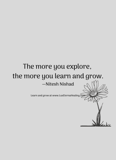 The more you explore, the more you learn and grow. —Nitesh Nishad