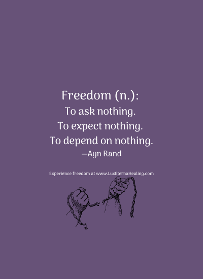 Freedom (n.): To ask nothing. To expect nothing. To depend on nothing. —Ayn Rand