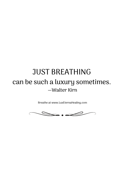 Just breathing can be such a luxury sometimes. —Walter Kirn