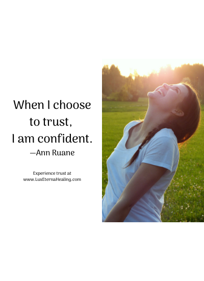 When I choose to trust, I am confident. —Ann Ruane