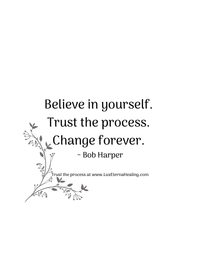 Believe in yourself. Trust the process. Change forever. ~ Bob Harper