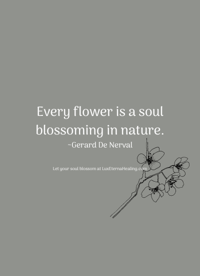 Every flower is a soul blossoming in nature. ~Gerard De Nerval