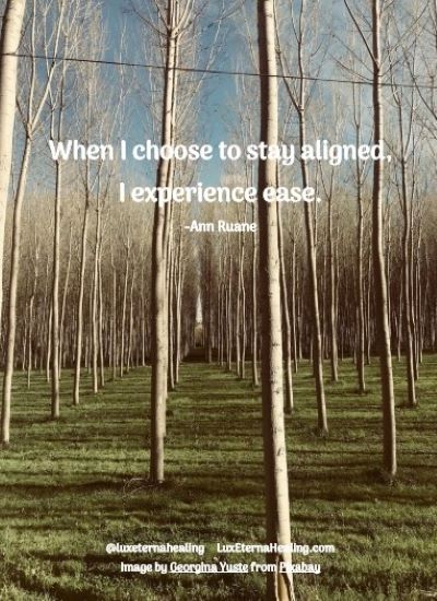 When I choose to stay aligned, I experience ease.