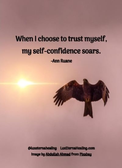 When I choose to trust myself, my self-confidence soars.
