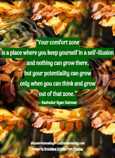 “Your comfort zone is a place where you keep yourself in a self-illusion and nothing can grow there, but your potentiality can grow only when you can think and grow out of that zone.” ― Rashedur Ryan Rahman