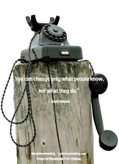 “You can change only what people know, not what they do.” ― Scott Adams