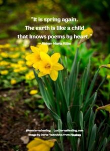 “It is spring again. The earth is like a child that knows poems by heart.” ― Rainer Maria Rilke