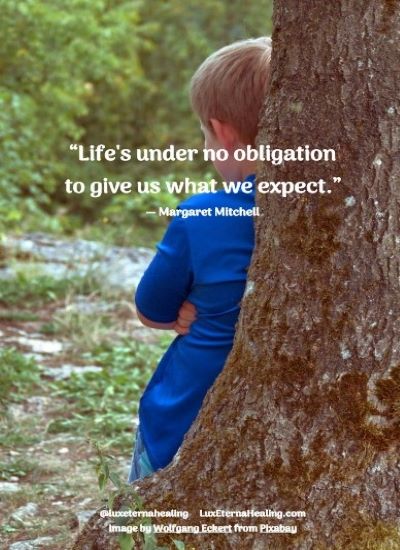 “Life's under no obligation to give us what we expect.” ― Margaret Mitchell