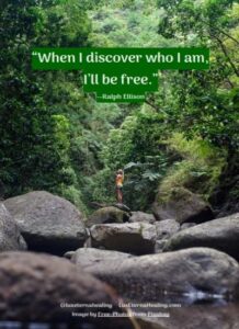 “When I discover who I am, I’ll be free.” --Ralph Ellison