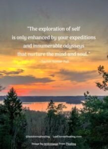 “The exploration of self is only enhanced by your expeditions and innumerable odysseys that nurture the mind and soul.” --Sachin Kumar Puli