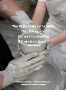 “We first create in the mind, then the hands. But we stop creating if there is no heart.” --Richie Norton