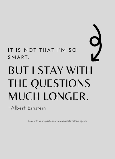 It is not that I'm so smart. But I stay with the questions much longer. ~Albert Einstein