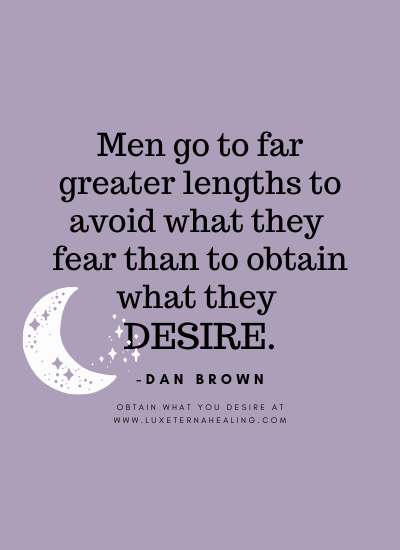 Men go to far greater lengths to avoid what they fear than to obtain what they desire. -Dan Brown
