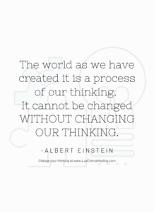 The world as we have created it is a process of our thinking. It cannot be changed without changing our thinking. -Albert Einstein