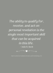 The ability to qualify for, receive, and act on personal revelation is the single most important skill that can be acquired in this life. ~ Julie B. Beck