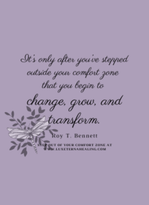 It’s only after you’ve stepped outside your comfort zone that you begin to change, grow, and transform. -Roy T. Bennett