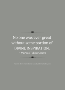 No one was ever great without some portion of divine inspiration. ~ Marcus Tullius Cicero