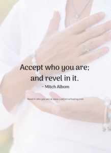 Accept who you are; and revel in it. ~ Mitch Albom