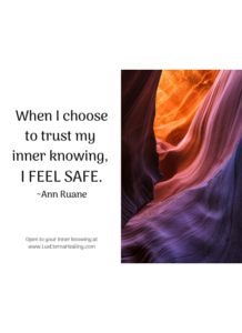 When I choose to trust my inner knowing, I feel safe. ~Ann Ruane