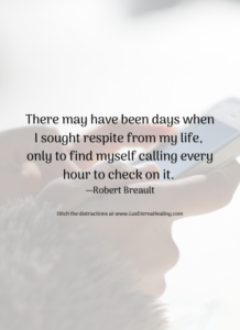 There may have been days when I sought respite from my life, only to find myself calling every hour to check on it. —Robert Breault