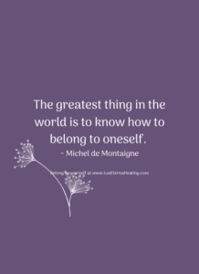 The greatest thing in the world is to know how to belong to oneself. ~ Michel de Montaigne