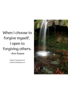 When I choose to forgive myself, I open to forgiving others. ~Ann Ruane