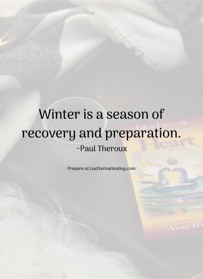 Winter is a season of recovery and preparation. ~Paul Theroux