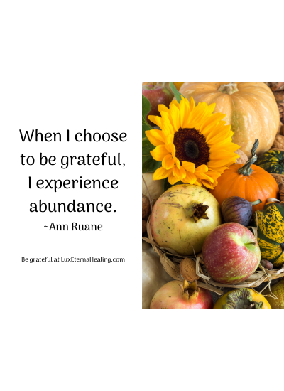 When I choose to be grateful, I experience abundance.