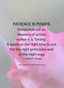 Patience is power. Patience is not an absence of action, rather it is "timing". It waits on the right time to act, for the right principles and in the right way. ― Fulton J. Sheen