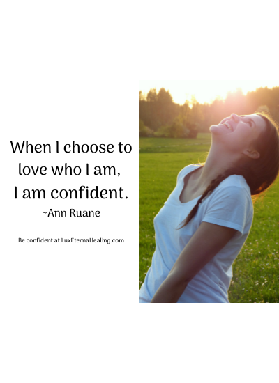 When I choose to love who I am, I am confident. ~Ann Ruane